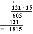 121 multiplisert med 15 ( 1 i mente over 121), en vannrett strek, 605 under, neste rad pluss tegn og 121 forskjøvet en til venstre i forhold til 121 i regnestykket, vannrett strek, = og 1815